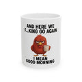 Funny Coffee Mug — “And Here We F...king Go Again” Angry Bird Morning Mug (11oz, 15oz)