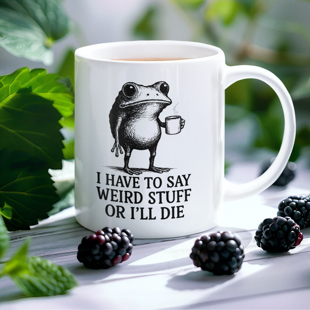 Funny Frog Mug - "I Have to Say Weird Stuff or I'll Die" Ceramic Coffee Cup (11oz & 15oz)