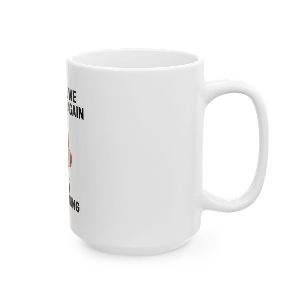 Funny Coffee Mug — “And Here We F...king Go Again” Angry Bird Morning Mug (11oz, 15oz)